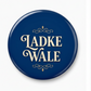 Ladki Wale & Ladke Wale Wedding Badges 44mm | Team Bride & Team Groom Round Pins | Haldi, Mehndi & Wedding Function Accessories ( Set of 2 Badges )