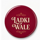 Ladki Wale & Ladke Wale Wedding Badges 44mm | Team Bride & Team Groom Round Pins | Haldi, Mehndi & Wedding Function Accessories ( Set of 2 Badges )